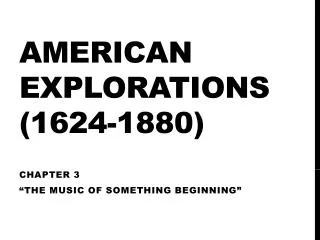 AMERICAN EXPLORATIONS (1624-1880)