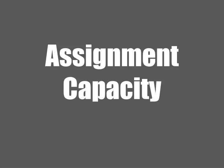 assignment capacity