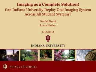 Imaging as a Complete Solution! Can Indiana University Deploy One Imaging System Across All Student Systems?