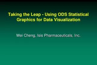 Taking the Leap - Using ODS Statistical Graphics for Data Visualization