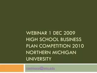 Webinar 1 Dec 2009 High School Business Plan Competition 2010 Northern Michigan University