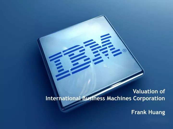 valuation of international business machines corporation frank huang