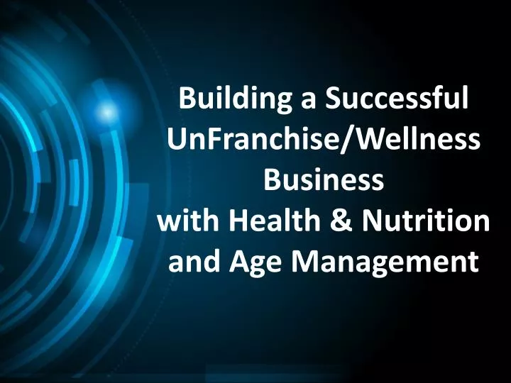 building a successful unfranchise wellness business with health nutrition and age management