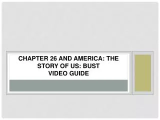 Chapter 26 and America: The Story of Us: Bust Video Guide