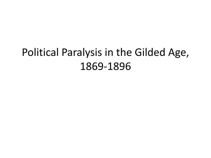 political paralysis in the gilded age 1869 1896