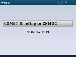 COMET Briefing to CNMOC