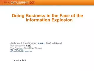 Doing Business in the Face of the Information Explosion Anthony J. Scriffignano ? ? ? ? Dun &amp; Bradstreet ? ?? Vice