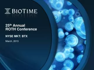 25 th Annual ROTH Conference NYSE MKT: BTX