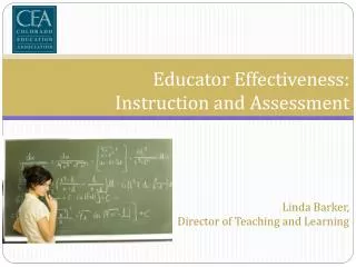 Educator Effectiveness: Instruction and Assessment Linda Barker, Director of Teaching and Learning
