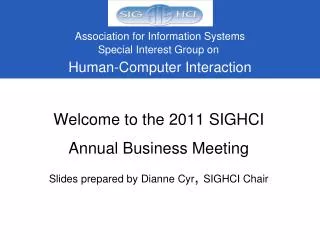 Welcome to the 2011 SIGHCI Annual Business Meeting Slides prepared by Dianne Cyr , SIGHCI Chair