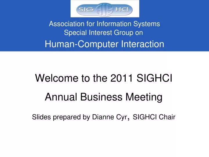 welcome to the 2011 sighci annual business meeting slides prepared by dianne cyr sighci chair