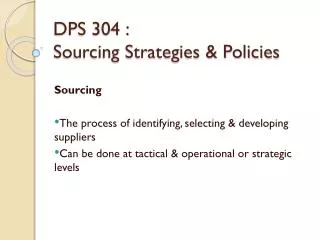 DPS 304 : Sourcing Strategies &amp; Policies
