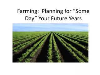 Farming: Planning for “Some Day” Your Future Years