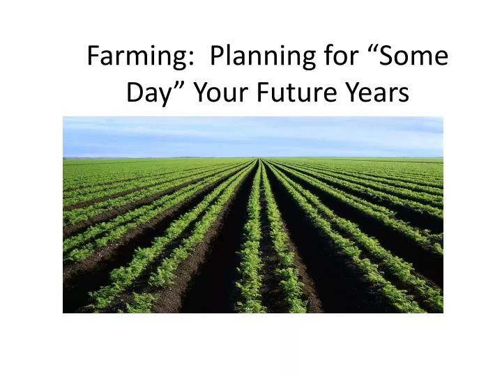 farming planning for some day your future years