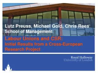 Lutz Preuss, Michael Gold, Chris Rees School of Management Labour Unions and CSR: Initial Results from a Cross-Europea