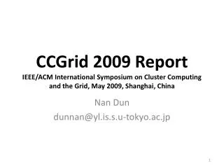 CCGrid 2009 Report IEEE/ACM International Symposium on Cluster Computing and the Grid, May 2009, Shanghai, China
