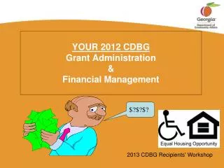 YOUR 2012 CDBG Grant Administration &amp; Financial Management