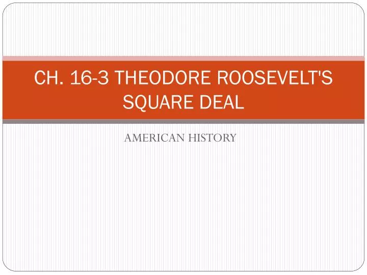 ch 16 3 theodore roosevelt s square deal