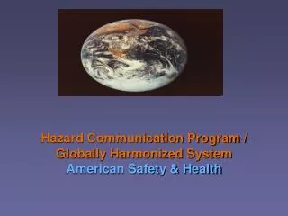 Hazard Communication Program / Globally Harmonized System American Safety &amp; Health