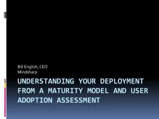 Understanding Your deployment from a maturity model and user adoption assessment