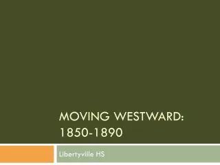 Moving Westward: 1850-1890
