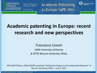 Academic patenting in Europe: recent research and new perspectives Francesco Lissoni DIMI-Univ ersity of Brescia &amp;
