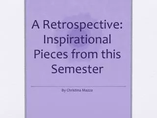 A Retrospective: Inspirational Pieces from this Semester