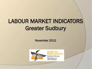 LABOUR MARKET INDICATORS Greater Sudbury November 2012