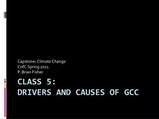 Class 5: Drivers and Causes of GCC