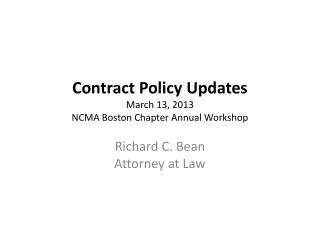 Contract Policy Updates March 13, 2013 NCMA Boston Chapter Annual Workshop