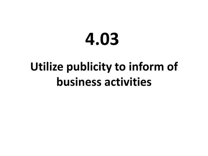 utilize publicity to inform of business activities
