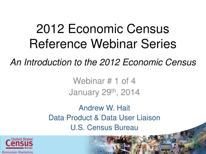 2012 economic census reference webinar series an introduction to the 2012 economic census