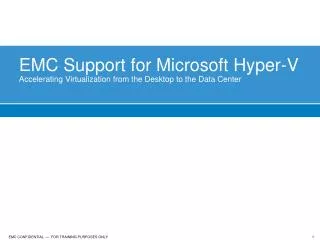 EMC Support for Microsoft Hyper-V Accelerating Virtualization from the Desktop to the Data Center