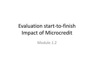 Evaluation start-to-finish Impact of Microcredit