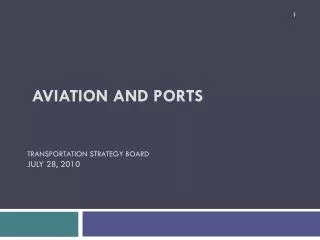 Aviation and Ports Transportation Strategy Board July 28, 2010