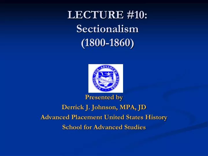 PPT - LECTURE #10: Sectionalism (1800-1860) PowerPoint Presentation ...