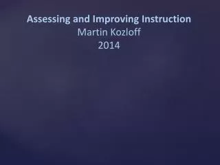 Assessing and Improving Instruction Martin Kozloff 2014