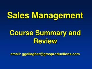 Sales Management Course Summary and Review email: ggallagher@gmsproductions.com