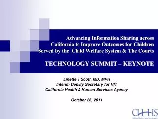 Linette T Scott, MD, MPH Interim Deputy Secretary for HIT California Health &amp; Human Services Agency October 26, 2011