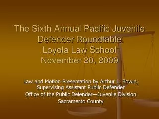 The Sixth Annual Pacific Juvenile Defender Roundtable Loyola Law School November 20, 2009