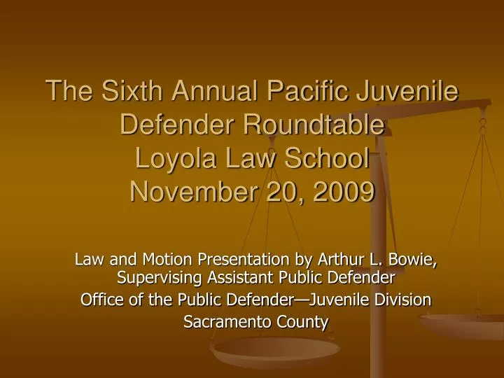 the sixth annual pacific juvenile defender roundtable loyola law school november 20 2009