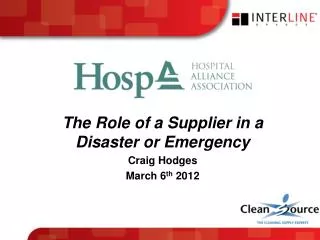 The Role of a Supplier in a Disaster or Emergency Craig Hodges March 6 th 2012