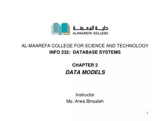 Al- Maarefa College for Science and Technology INFO 232: Database systems Chapter 2 Data Models Instructor Ms. Arwa B