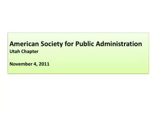 American Society for Public Administration Utah Chapter November 4, 2011