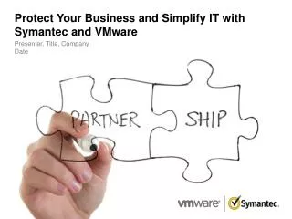 Protect Your Business and Simplify IT with Symantec and VMware