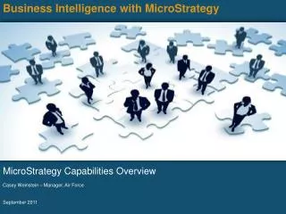 Business Intelligence with MicroStrategy MicroStrategy Capabilities Overview Casey Weinstein – Manager, Air Force Septe