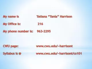 My name is Tatiana “Tania” Harrison My Office is: 216 My phone number is: 963-2295