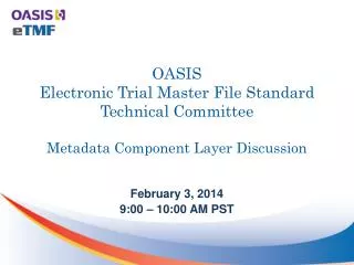 OASIS Electronic Trial Master File Standard Technical Committee Metadata Component Layer Discussion