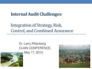 I nternal Audit Challenges : Integration of Strategy, Risk, Control, and Combined A ssurance