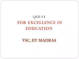QUEST FOR EXCELLENCE IN EDUCATION VSC, IIT Madras
